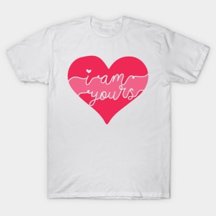 I Am Yours Romantic Love Saying for Valentines or Anniversary T-Shirt